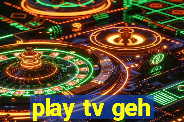 play tv geh